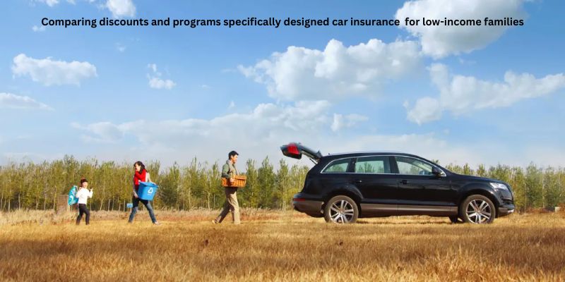 Comparing discounts and programs specifically designed car insurance  for low-income families