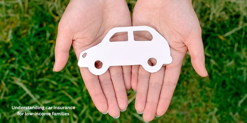 Understanding car insurance for low-income families
