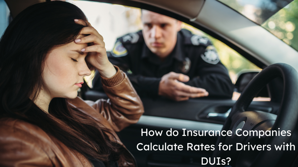 How do Insurance Companies Calculate Rates for Drivers with DUIs?
