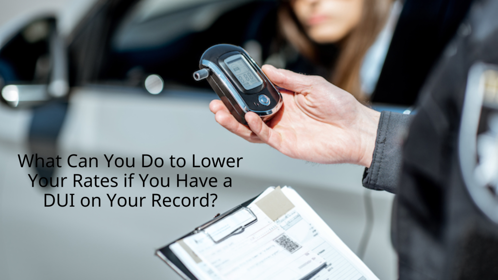 What Can You Do to Lower Your Rates if You Have a DUI on Your Record?