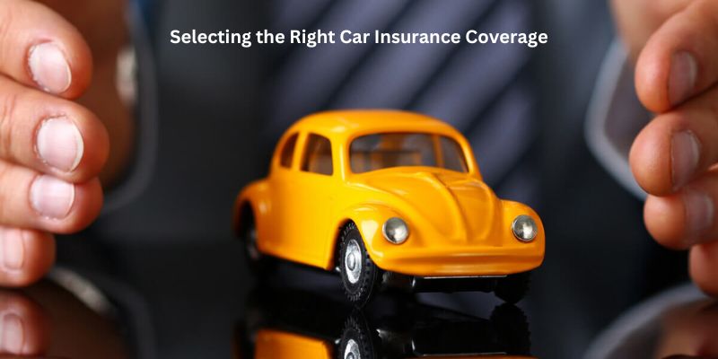 Selecting the Right Car Insurance Coverage