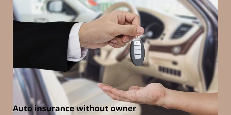 Auto insurance without owner